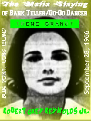 cover image of The Mafia Slaying of Bank Teller/Go-Go Dancer Irene Brandt Blue Point, Long Island September 28, 1966